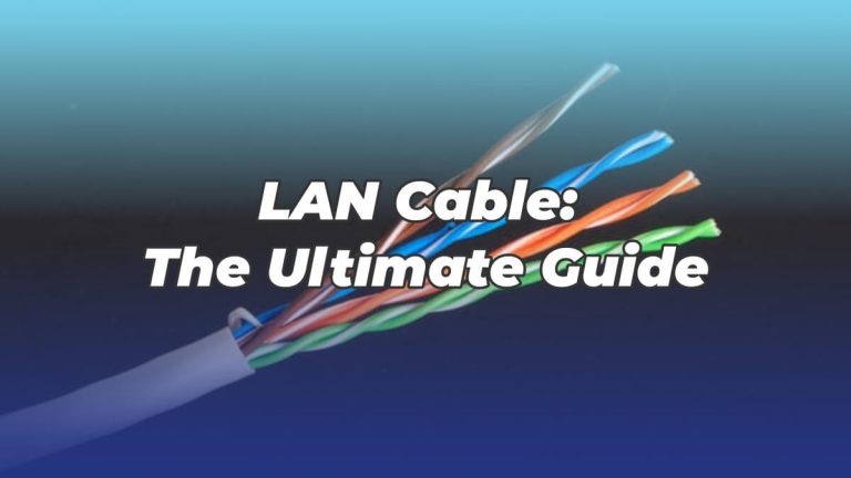 LAN Cable: The Ultimate Guide