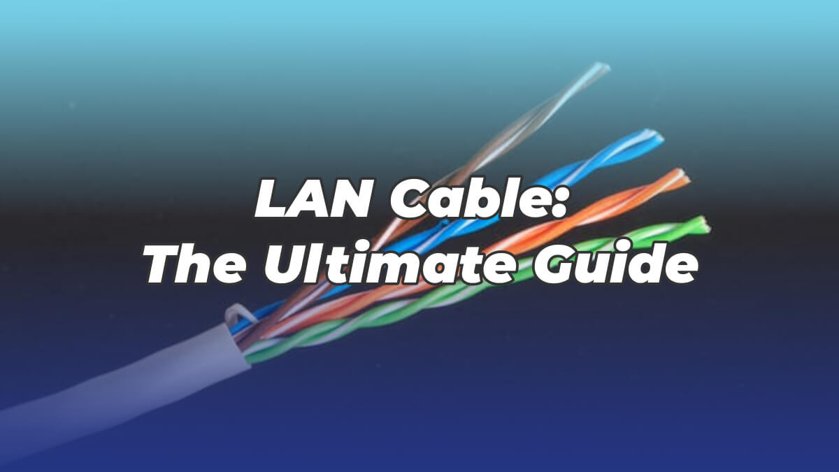 Ethernet Cables - A Complete Guide