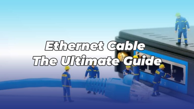 Ethernet Cable: The Ultimate Guide