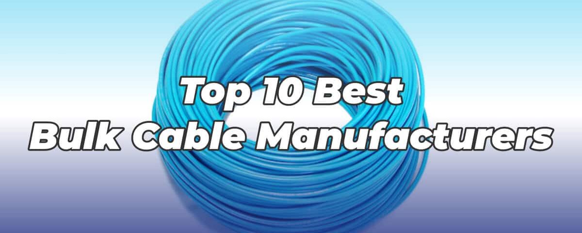 Top-10-Best-Bulk-Cable-Manufacturers