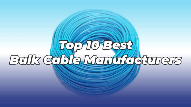 Top 10 Best Bulk Cable Manufacturers in 2020
