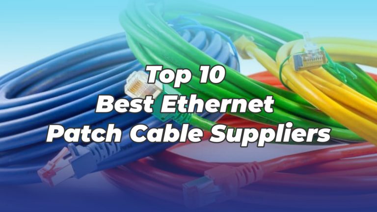 Top 10 Best Ethernet Patch Cable Suppliers in 2020