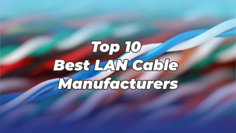 Top 10 Best LAN Cable Manufacturers in 2020
