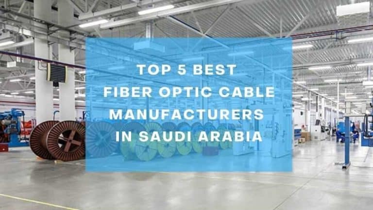 Top 5 Best Fiber Optic Cable Manufacturers in Saudi Arabia