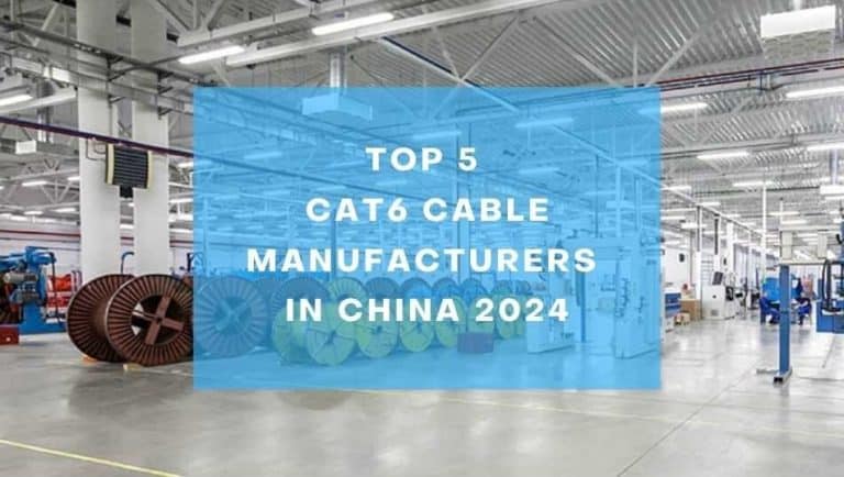 Top 5 CAT6 Cable Manufacturers in China 2024