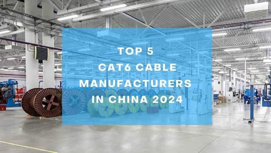 Top 5 CAT6 Cable Manufacturers in China
