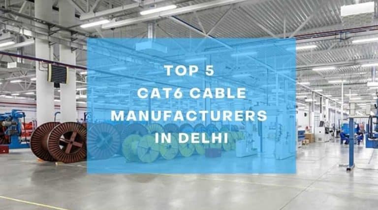 Top 5 Cat6 Cable Manufacturers in Delhi